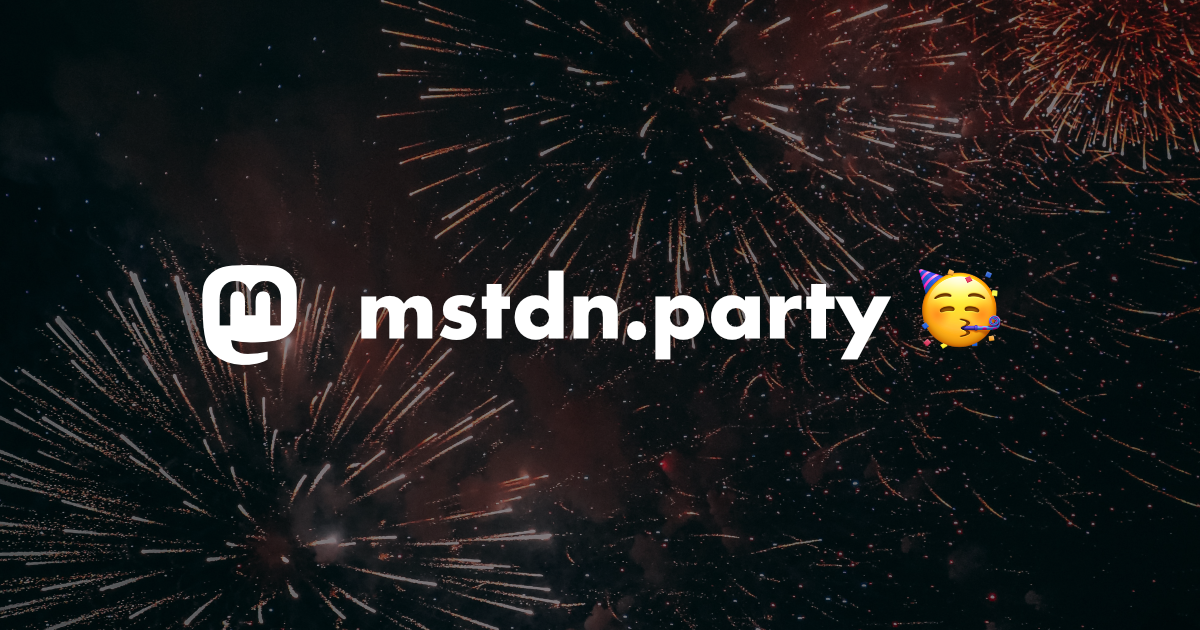 Mastodon Party is a general-purpose Mastodon instance, welcome to the fediverse!